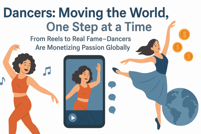 Dancers: Moving the World, One Step at a Time From Reels to Real Fame—Dancers Are Monetizing Passion Globally